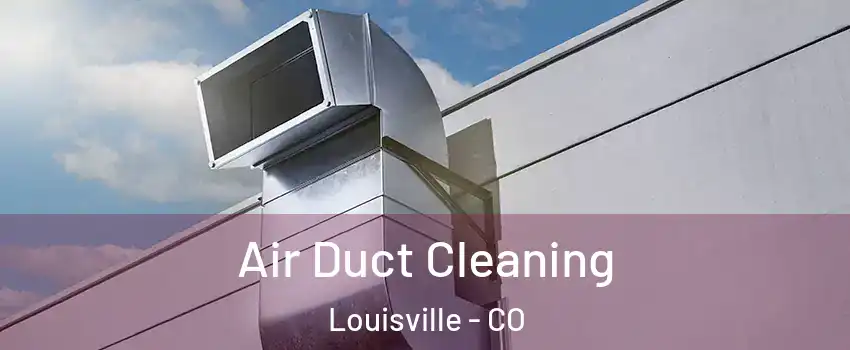  Air Duct Cleaning Louisville - CO
