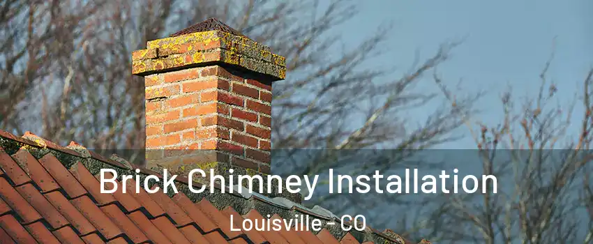  Brick Chimney Installation Louisville - CO