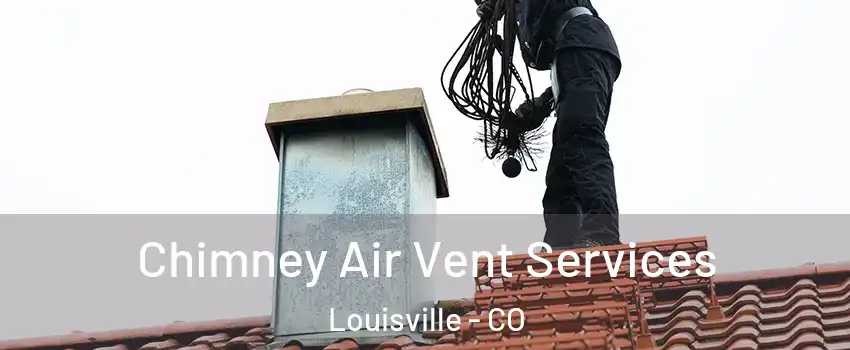  Chimney Air Vent Services Louisville - CO