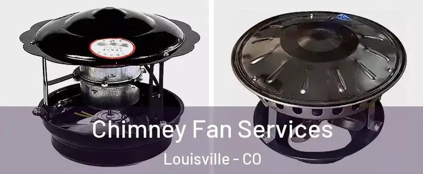  Chimney Fan Services Louisville - CO