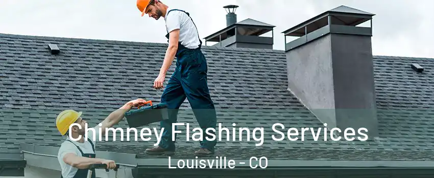  Chimney Flashing Services Louisville - CO