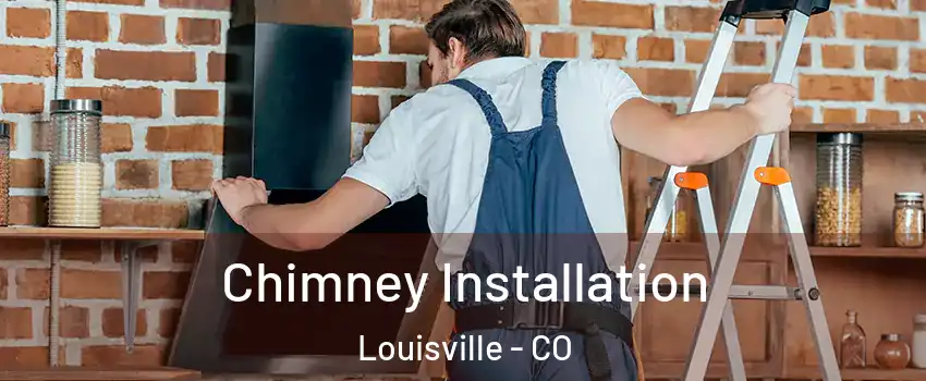  Chimney Installation Louisville - CO