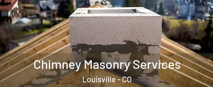  Chimney Masonry Services Louisville - CO