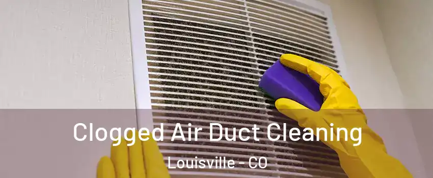  Clogged Air Duct Cleaning Louisville - CO