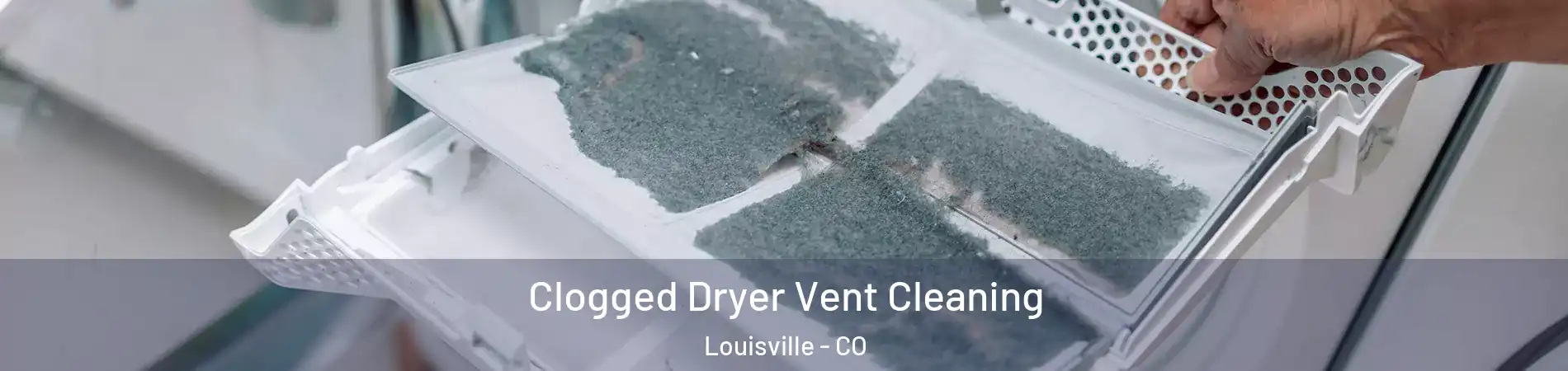  Clogged Dryer Vent Cleaning Louisville - CO