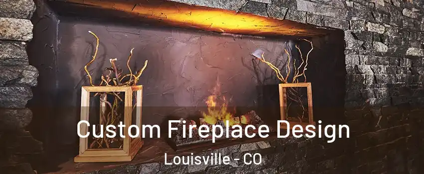  Custom Fireplace Design Louisville - CO