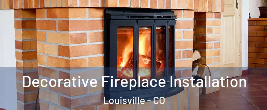  Decorative Fireplace Installation Louisville - CO