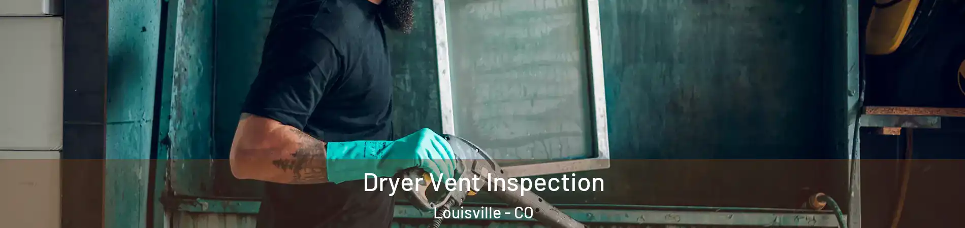  Dryer Vent Inspection Louisville - CO