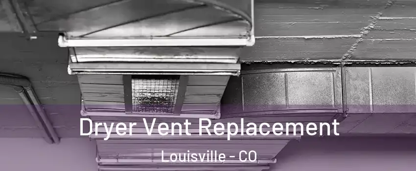  Dryer Vent Replacement Louisville - CO
