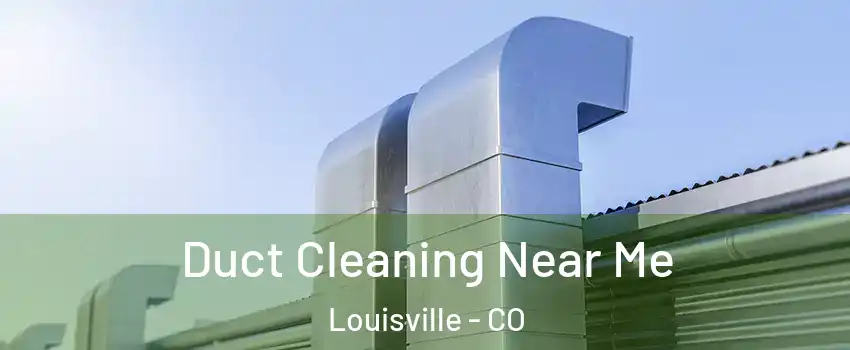  Duct Cleaning Near Me Louisville - CO