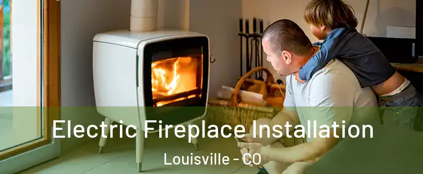  Electric Fireplace Installation Louisville - CO