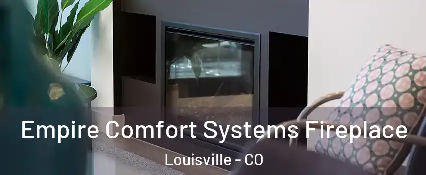  Empire Comfort Systems Fireplace Louisville - CO