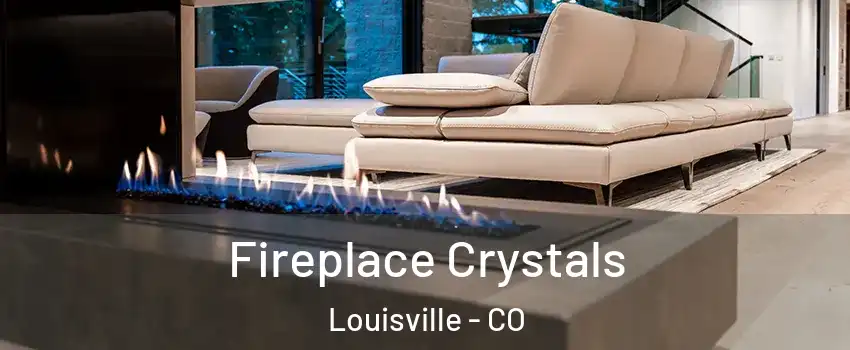  Fireplace Crystals Louisville - CO