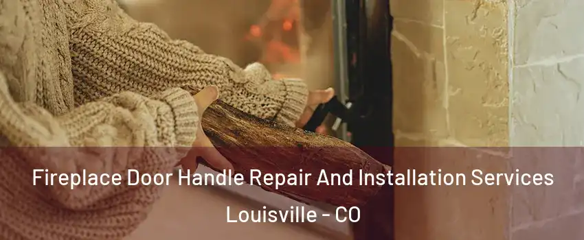  Fireplace Door Handle Repair And Installation Services Louisville - CO