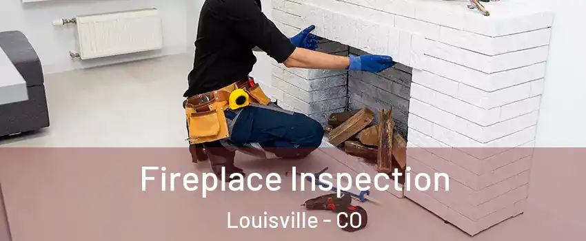  Fireplace Inspection Louisville - CO