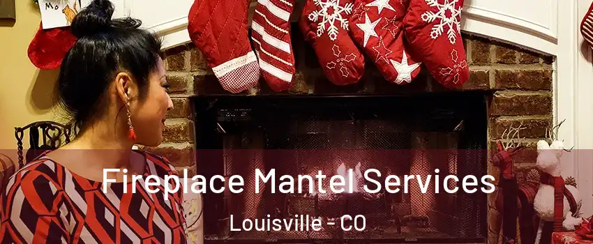  Fireplace Mantel Services Louisville - CO