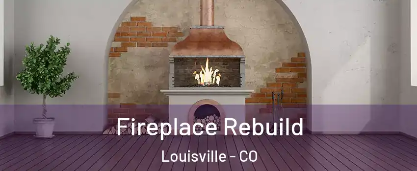  Fireplace Rebuild Louisville - CO