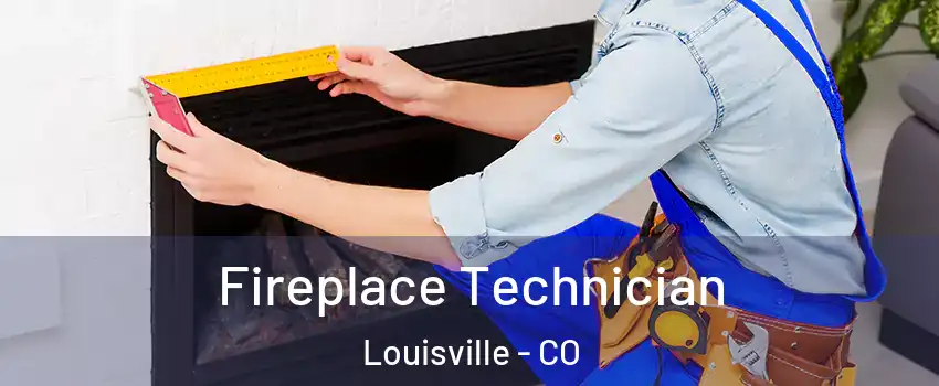  Fireplace Technician Louisville - CO