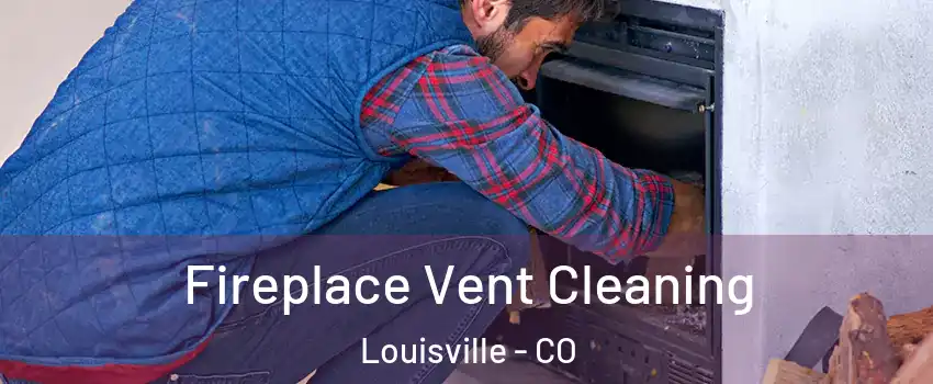  Fireplace Vent Cleaning Louisville - CO