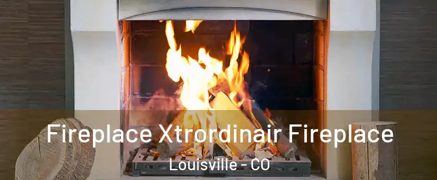  Fireplace Xtrordinair Fireplace Louisville - CO