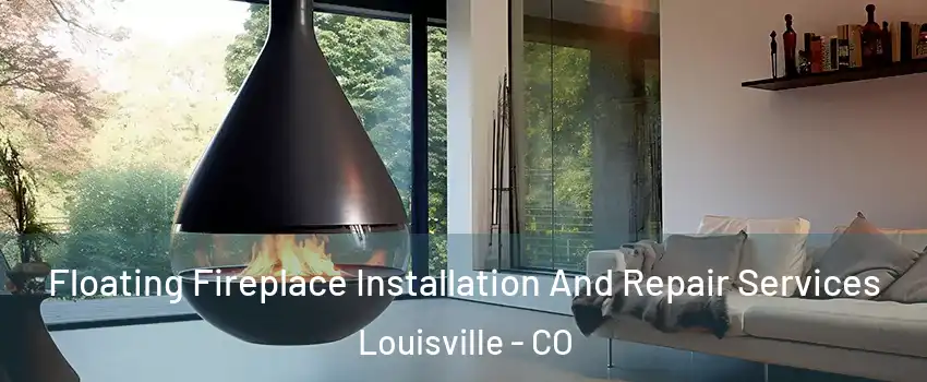  Floating Fireplace Installation And Repair Services Louisville - CO