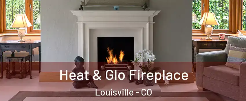  Heat & Glo Fireplace Louisville - CO