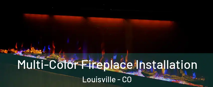  Multi-Color Fireplace Installation Louisville - CO
