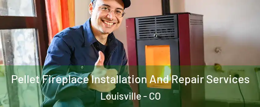  Pellet Fireplace Installation And Repair Services Louisville - CO
