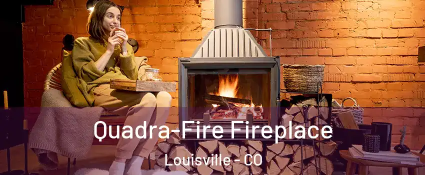  Quadra-Fire Fireplace Louisville - CO