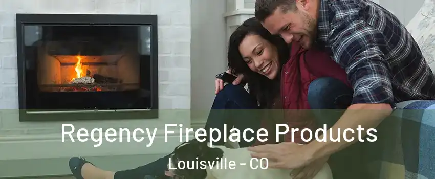  Regency Fireplace Products Louisville - CO
