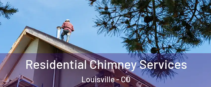  Residential Chimney Services Louisville - CO