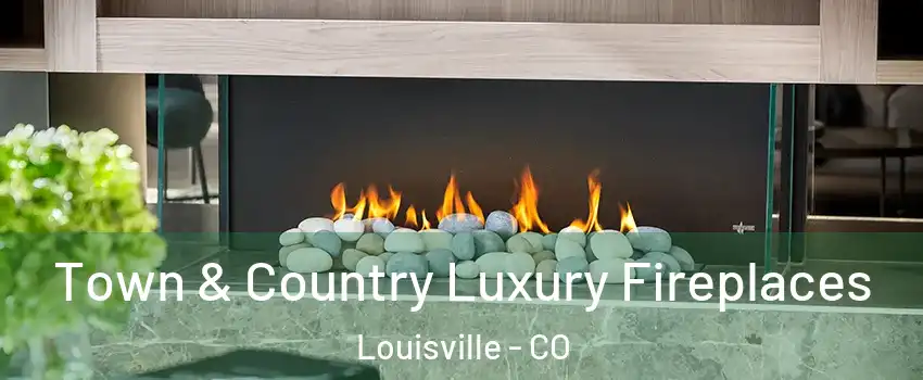  Town & Country Luxury Fireplaces Louisville - CO