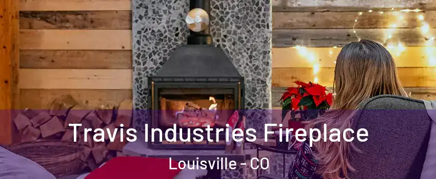  Travis Industries Fireplace Louisville - CO
