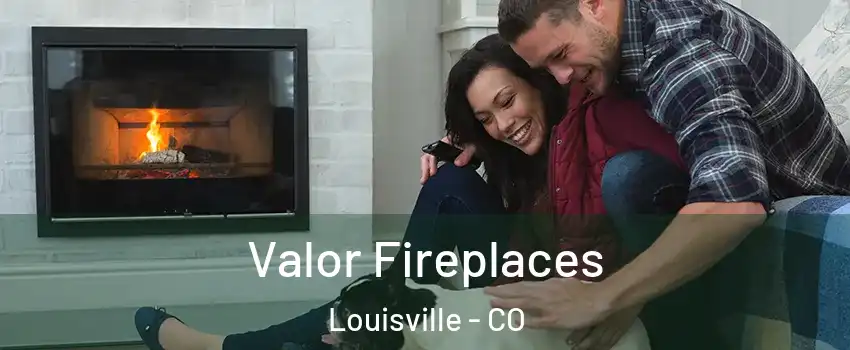  Valor Fireplaces Louisville - CO