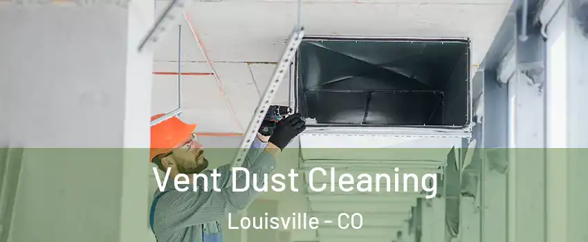  Vent Dust Cleaning Louisville - CO