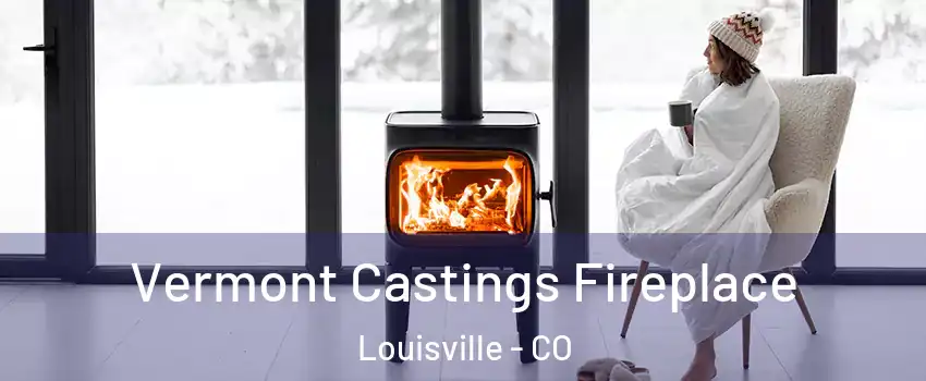  Vermont Castings Fireplace Louisville - CO