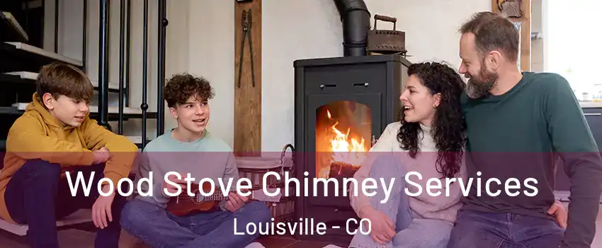  Wood Stove Chimney Services Louisville - CO