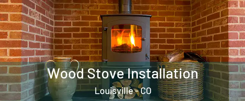  Wood Stove Installation Louisville - CO