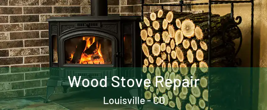  Wood Stove Repair Louisville - CO